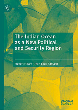 Livre Relié The Indian Ocean as a New Political and Security Region de Jean-Loup Samaan, Frédéric Grare