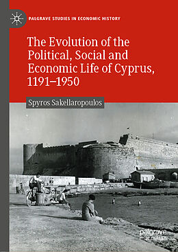 Fester Einband The Evolution of the Political, Social and Economic Life of Cyprus, 1191-1950 von Spyros Sakellaropoulos