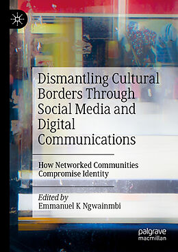 Couverture cartonnée Dismantling Cultural Borders Through Social Media and Digital Communications de 