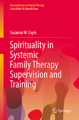 Livre Relié Spirituality in Systemic Family Therapy Supervision and Training de Suzanne M. Coyle