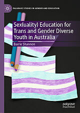 eBook (pdf) Sex(uality) Education for Trans and Gender Diverse Youth in Australia de Barrie Shannon