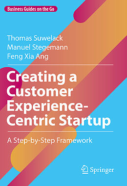 Livre Relié Creating a Customer Experience-Centric Startup de Thomas Suwelack, Feng Xia Ang, Manuel Stegemann