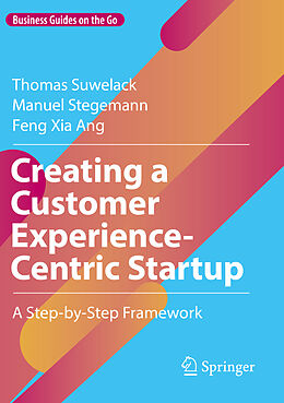 Couverture cartonnée Creating a Customer Experience-Centric Startup de Thomas Suwelack, Feng Xia Ang, Manuel Stegemann