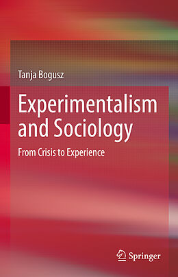 Livre Relié Experimentalism and Sociology de Tanja Bogusz