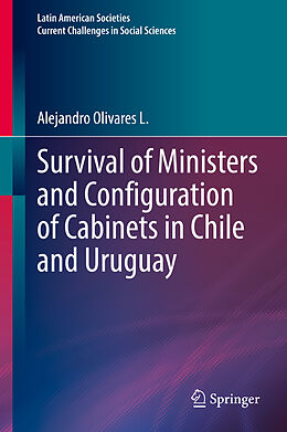 Livre Relié Survival of Ministers and Configuration of Cabinets in Chile and Uruguay de Alejandro Olivares L.