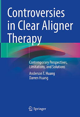 Livre Relié Controversies in Clear Aligner Therapy de Darren Huang, Anderson T. Huang