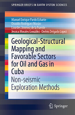 E-Book (pdf) Geological-Structural Mapping and Favorable Sectors for Oil and Gas in Cuba von Manuel Enrique Pardo Echarte, Osvaldo Rodríguez Morán, Lourdes Jiménez de la Fuente