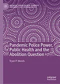 E-Book (pdf) Pandemic Police Power, Public Health and the Abolition Question von Tryon P. Woods