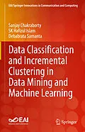 E-Book (pdf) Data Classification and Incremental Clustering in Data Mining and Machine Learning von Sanjay Chakraborty, Sk Hafizul Islam, Debabrata Samanta