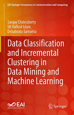 E-Book (pdf) Data Classification and Incremental Clustering in Data Mining and Machine Learning von Sanjay Chakraborty, Sk Hafizul Islam, Debabrata Samanta