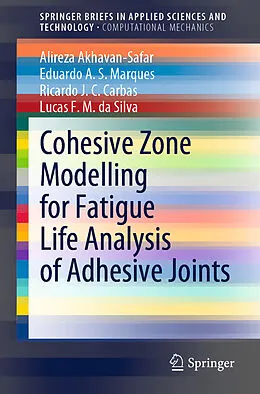 Kartonierter Einband Cohesive Zone Modelling for Fatigue Life Analysis of Adhesive Joints von Alireza Akhavan-Safar, Eduardo A. S. Marques, Ricardo J. C. Carbas
