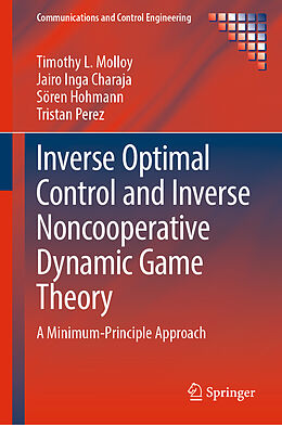eBook (pdf) Inverse Optimal Control and Inverse Noncooperative Dynamic Game Theory de Timothy L. Molloy, Jairo Inga Charaja, Sören Hohmann