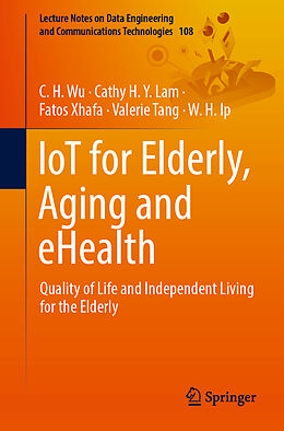 Couverture cartonnée IoT for Elderly, Aging and eHealth de C H WU, Cathy H Y LAM, Fatos et al XHAFA