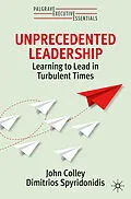 E-Book (pdf) Unprecedented Leadership von John Colley, Dimitrios Spyridonidis