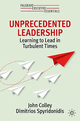 E-Book (pdf) Unprecedented Leadership von John Colley, Dimitrios Spyridonidis
