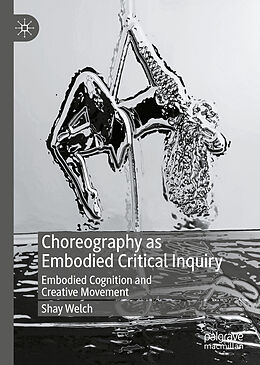 Livre Relié Choreography as Embodied Critical Inquiry de Shay Welch