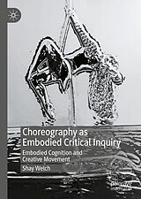 eBook (pdf) Choreography as Embodied Critical Inquiry de Shay Welch