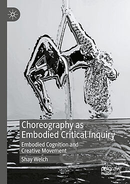 Couverture cartonnée Choreography as Embodied Critical Inquiry de Shay Welch