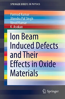 E-Book (pdf) Ion Beam Induced Defects and Their Effects in Oxide Materials von Parmod Kumar, Jitendra Pal Singh, Vinod Kumar