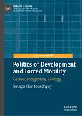 E-Book (pdf) Politics of Development and Forced Mobility von Sutapa Chattopadhyay
