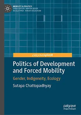 E-Book (pdf) Politics of Development and Forced Mobility von Sutapa Chattopadhyay