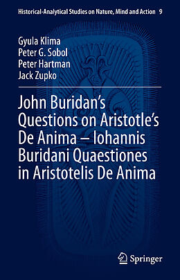 Livre Relié John Buridan s Questions on Aristotle s De Anima   Iohannis Buridani Quaestiones in Aristotelis De Anima de Gyula Klima, Jack Zupko, Peter Hartman