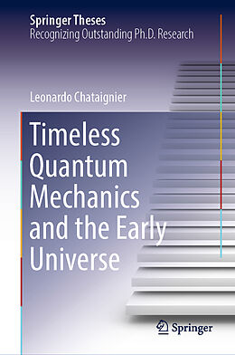 Livre Relié Timeless Quantum Mechanics and the Early Universe de Leonardo Chataignier