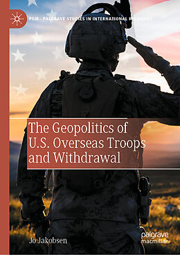 Livre Relié The Geopolitics of U.S. Overseas Troops and Withdrawal de Jo Jakobsen