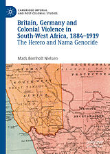 eBook (pdf) Britain, Germany and Colonial Violence in South-West Africa, 1884-1919 de Mads Bomholt Nielsen