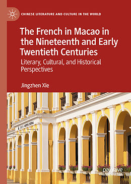 Livre Relié The French in Macao in the Nineteenth and Early Twentieth Centuries de Jingzhen Xie