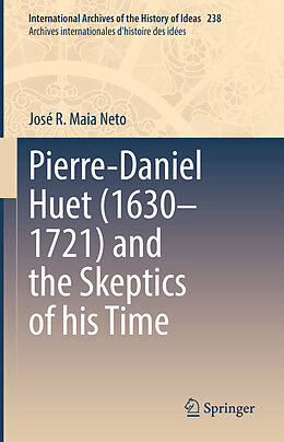 Livre Relié Pierre-Daniel Huet (1630 1721) and the Skeptics of his Time de José R. Maia Neto