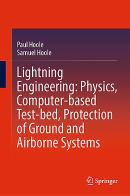 Livre Relié Lightning Engineering: Physics, Computer-based Test-bed, Protection of Ground and Airborne Systems de Samuel Hoole, Paul Hoole