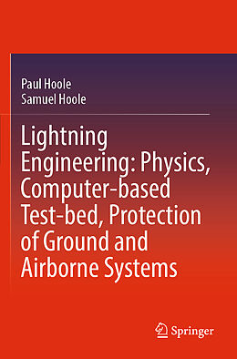 Couverture cartonnée Lightning Engineering: Physics, Computer-based Test-bed, Protection of Ground and Airborne Systems de Samuel Hoole, Paul Hoole