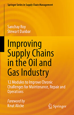 Livre Relié Improving Supply Chains in the Oil and Gas Industry de Stewart Dunbar, Sanchay Roy