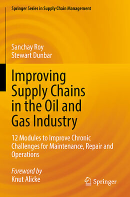 Couverture cartonnée Improving Supply Chains in the Oil and Gas Industry de Stewart Dunbar, Sanchay Roy