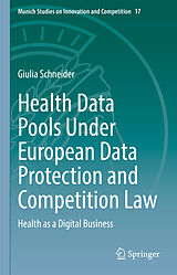 E-Book (pdf) Health Data Pools Under European Data Protection and Competition Law von Giulia Schneider