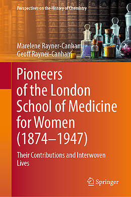 Livre Relié Pioneers of the London School of Medicine for Women (1874-1947) de Geoff Rayner-Canham, Marelene Rayner-Canham