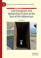 eBook (pdf) Late Europeans and Melancholy Fiction at the Turn of the Millennium de Ian Ellison