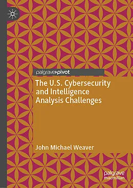 E-Book (pdf) The U.S. Cybersecurity and Intelligence Analysis Challenges von John Michael Weaver