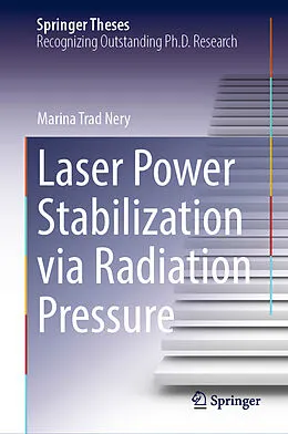 E-Book (pdf) Laser Power Stabilization via Radiation Pressure von Marina Trad Nery