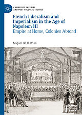 eBook (pdf) French Liberalism and Imperialism in the Age of Napoleon III de Miquel de la Rosa