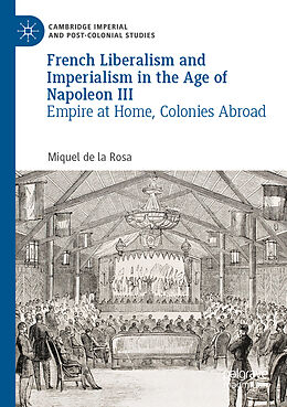 Couverture cartonnée French Liberalism and Imperialism in the Age of Napoleon III de Miquel de la Rosa