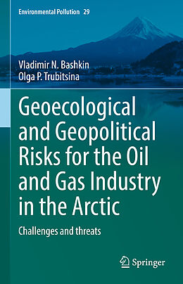 Livre Relié Geoecological and Geopolitical Risks for the Oil and Gas Industry in the Arctic de Olga  . Trubitsina, Vladimir N. Bashkin