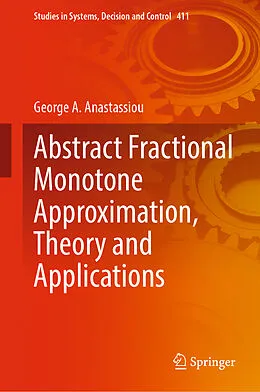 E-Book (pdf) Abstract Fractional Monotone Approximation, Theory and Applications von George A. Anastassiou