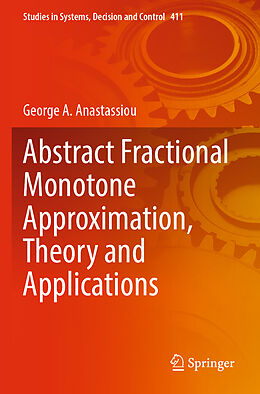 Couverture cartonnée Abstract Fractional Monotone Approximation, Theory and Applications de George A. Anastassiou