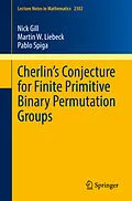 E-Book (pdf) Cherlin's Conjecture for Finite Primitive Binary Permutation Groups von Nick Gill, Martin W. Liebeck, Pablo Spiga