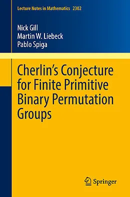 E-Book (pdf) Cherlin's Conjecture for Finite Primitive Binary Permutation Groups von Nick Gill, Martin W. Liebeck, Pablo Spiga