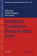 E-Book (pdf) Distributed Coordination Theory for Robot Teams von Ashton Roza, Manfredi Maggiore, Luca Scardovi