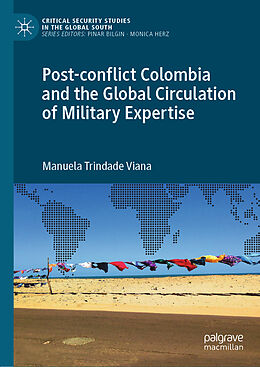 Livre Relié Post-conflict Colombia and the Global Circulation of Military Expertise de Manuela Trindade Viana