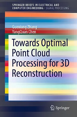 E-Book (pdf) Towards Optimal Point Cloud Processing for 3D Reconstruction von Guoxiang Zhang, Yangquan Chen